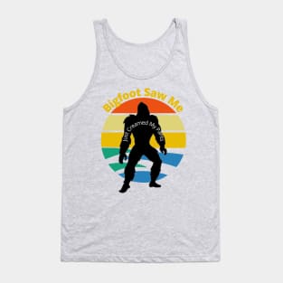 Bigfoot Saw Me (just creamed my pants) Tank Top